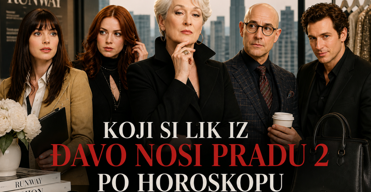 KOJI SI LIK IZ “ĐAVO NOSI PRADU 2” PO HOROSKOPU: Samo ovi znakovi nose glavnu priču (ANKETA)